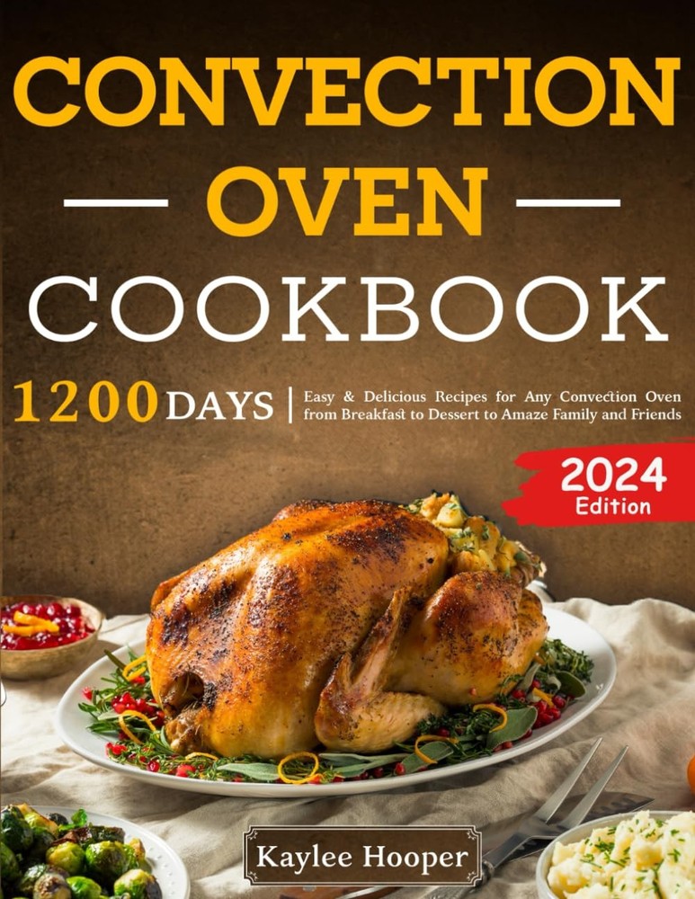 Convection Oven Cookbook: 1200 Easy Delicious Recipes for Any Convection Oven