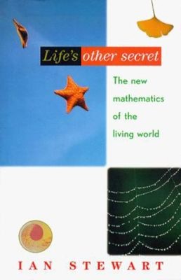 Life's Other Secret : The New Mathematics of the Living World Ian