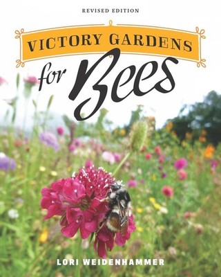 Victory Gardens for Bees: A DIY Guide to Saving the Bees, Revised Edition by Lor
