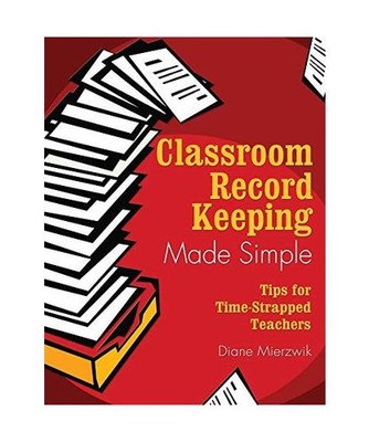 Classroom Record Keeping Made Simple: Tips for Time-Strapped Teachers, Diane Mie