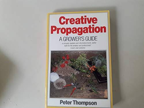 Creative Propagation: A Grower's Guide - Paperback By Thompson, Dr. Peter - GOOD