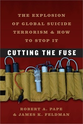 Cutting the Fuse: The Explosion of Global Suicide Terrorism and How to Stop It (