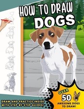 How To Draw Dogs: A Step by Step Drawing Book loveable Canines for kids and youn