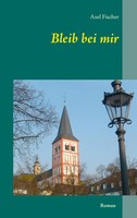 Bleib Bei Mir Axel Fischer Taschenbuch 232 S. Deutsch 2014 Books on Demand Gmbh
