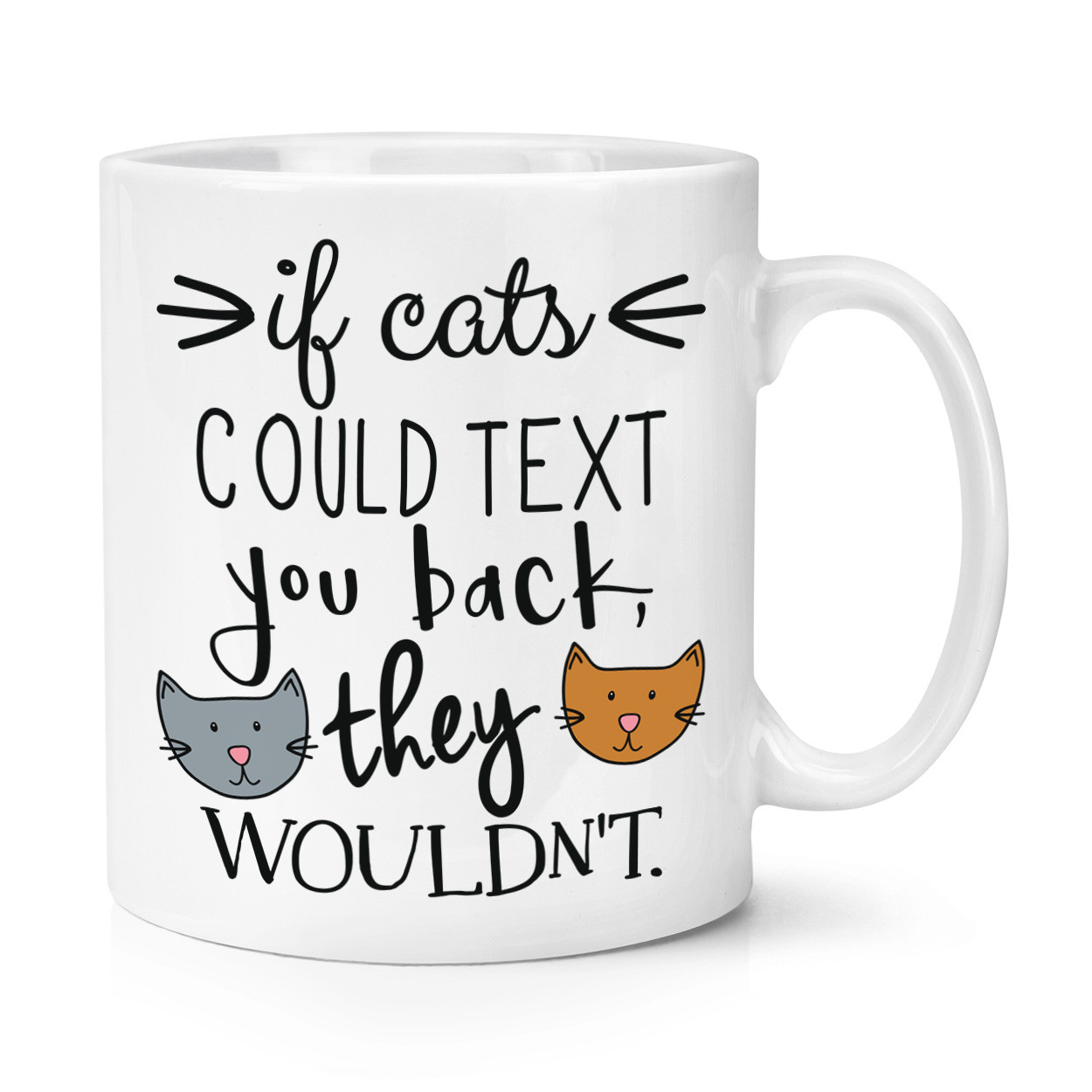 If Cats Could Text You Back They Wouldn't 10oz Mug Cup - Funny Crazy Cat Lady