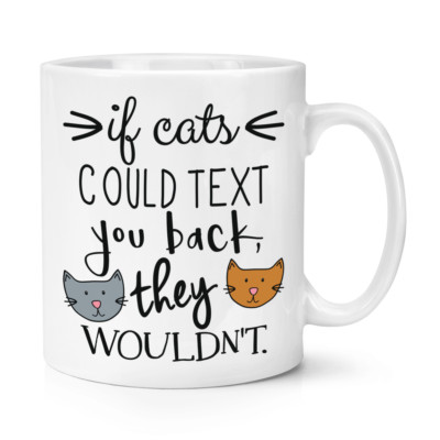 If Cats Could Text You Back They Wouldn't 10 Unzen Becher Tasse - Lustige Crazy Cat Lady
