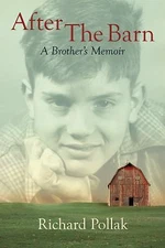 After the Barn : A Brother's Memoir by Richard Pollak (2013, Trade Paperback)