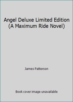 Angel Deluxe Limited Edition (A Maximum Ride Novel) by James Patterson
