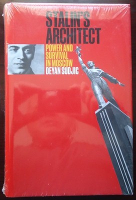 Stalin's Architect : Power and Survival in Moscow by Deyan Sudjic