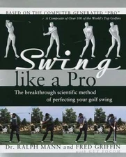 Swing Like a Pro: The Breakthrough Scientific Method of Perfecting Your Golf