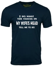 I do What The Voices in My Wife's Head Tell Me Funny T-shirt Marriage Humor Tee