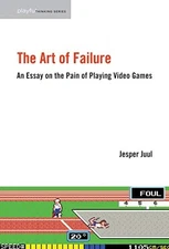 The Art of Failure: An Essay on the Pain of Playing Video Games (Playful Thinkin