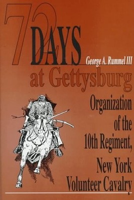 72 DAYS AT GETTYSBURG: ORGANIZATION OF THE TENTH REGIMENT, By George A. Rummel