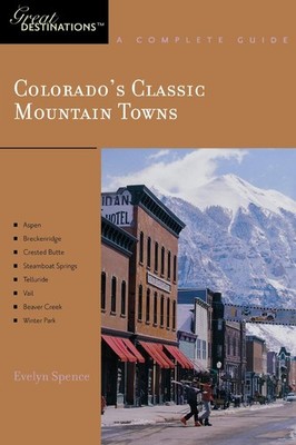 Explorer's Guide Colorado's Classic Mountain Towns: A Great Destination: Asp...
