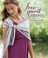 Free-Spirit Shawls: 20 Eclectic Knits for Every Day by Shroyer, Lisa