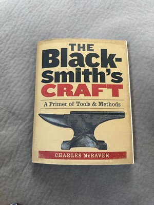 The Blacksmith's Craft : A Primer of Tools and Methods by Charles McRaven (2005,