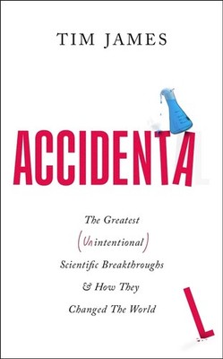 Accidental: The Greatest (Unintentional) Science Breakthroughs and How They Chan