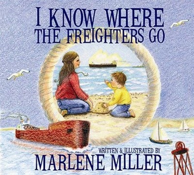 I Know Where the Freighters Go Paperback Marlene Miller