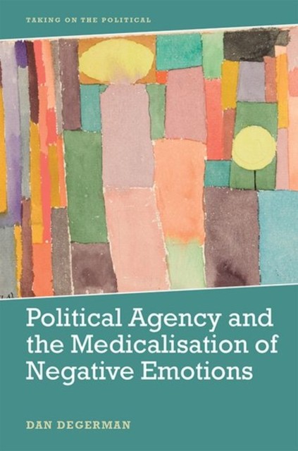 Political Agency and the Medicalisation of Negative  by Dan Degerman HARDBACK