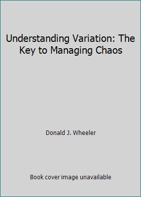 Understanding Variation: The Key to Managing Chaos by Donald J. Wheeler