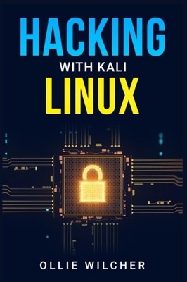 Wilcher - Hacking mit Kali Linux Lernen Sie Hacking mit diesem detaillierten Gu - J555z