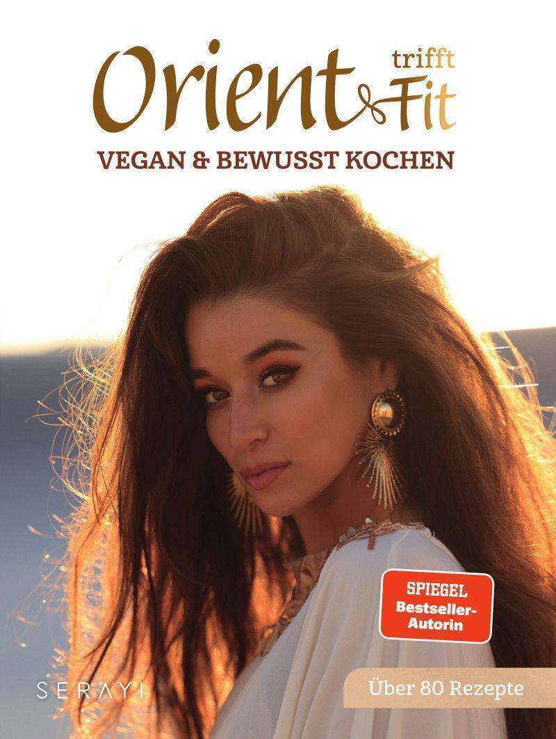 Orient Trifft Fit | Vegan Und Bewusst Kochen | Serayi | Deutsch | Buch