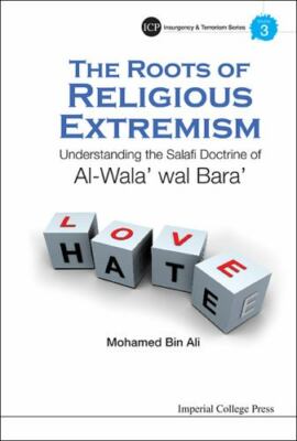 Roots of Religious Extremism : Understanding the Salafi Doctrine of Al-Wala' ...
