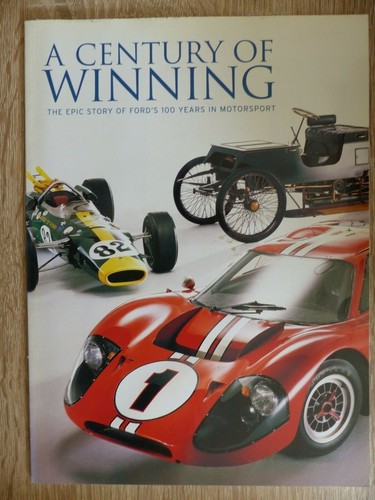A CENTURY OF WINNING ~ THE EPIC STORY OF FORDS 100 YEARS IN MOTORSPORT