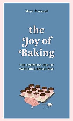 Steph Blackwell - Joy of Baking   The everyday zen of watching bread r - G245z