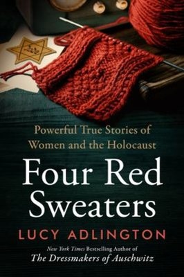 Four Red Sweaters : Powerful True Stories of Women and the Holoca