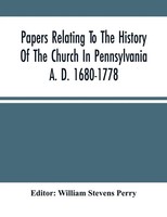 William Stevens Perry | Papers Relating To The History Of The Church In...