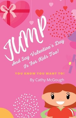 McGough - JUMP AND SAY VALENTINE'S DAY IS FOR KIDS TOO - paperback or  - E555z