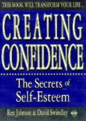 Creating Confidence: the Secrets of Self-Es... by Rex Johnson, David S Paperback