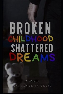 Broken Childhood Shattered Dreams by Joygena Ellis (English) Paperback Book