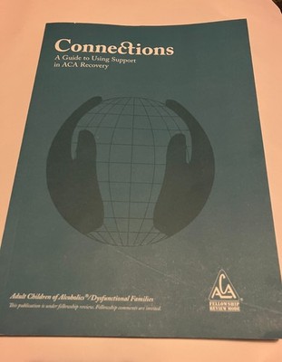 Connections - A Guide to Using Support in ACA Recovery - Adult Children of Alcoh