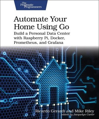 Automate Your Home Using Go: Build a Personal Data Center with Raspberry Pi, Doc