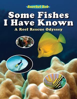 Some Fishes I Have Known: A Reef Rescue Odyssey by Bob, Snorkel