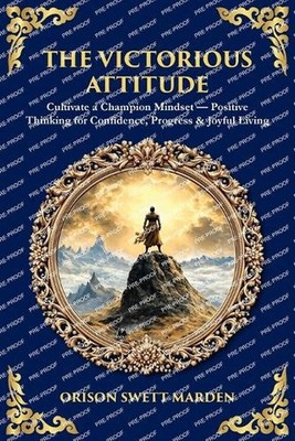 The Victorious Attitude: Cultivate a Champion Mindset - Positive Thinking for Co