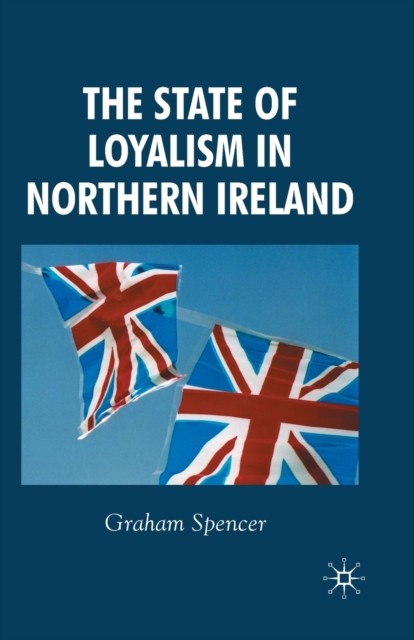The State of Loyalism in Northern Ireland by G. Spencer PAPERBACK 9781349542246