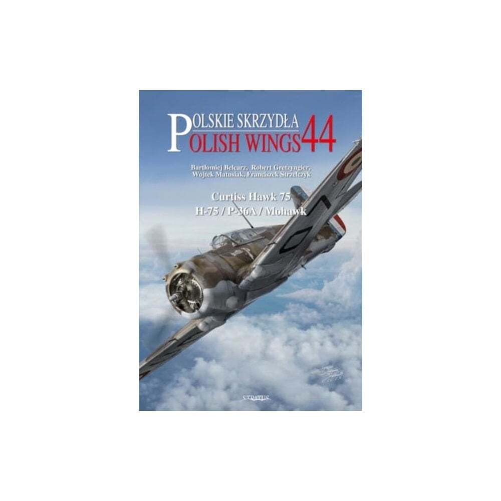 Polish Wings 44: Curtiss Hawk 75 - H-75/P-36A/Mohawk