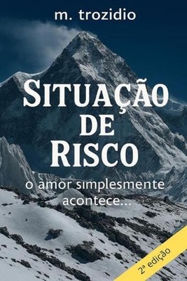 Situao de Risco - 2a edio: simplesmente o amor acontece by M. Trozidio (Portugue
