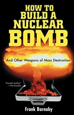 How to Build a Nuclear Bomb: And Other Weapons of Mass Destruction (Natio - GOOD