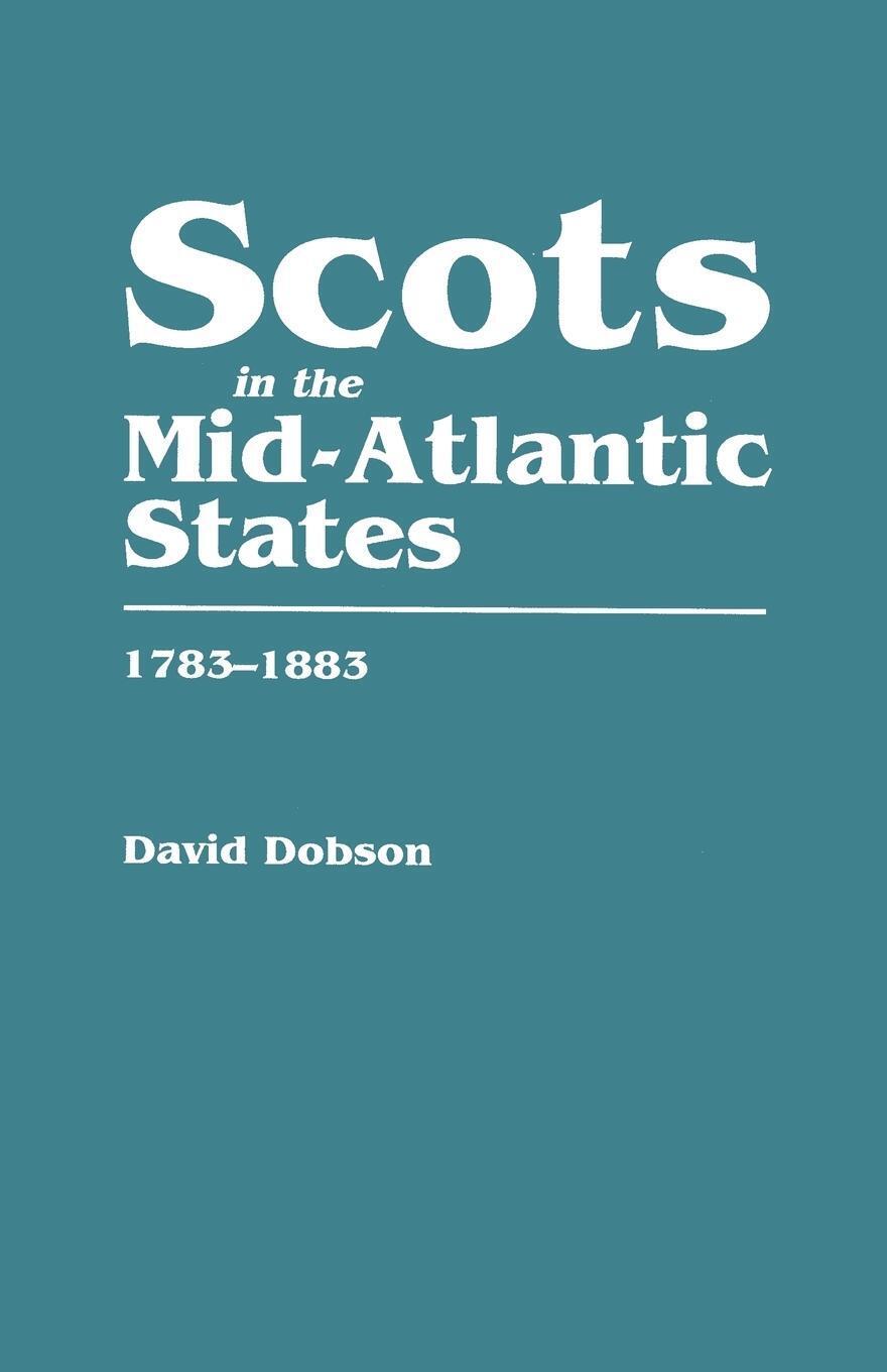Thumbnail - Scots In The Mid-atlantic States, 1783-1883 David Dobson Taschenbuch