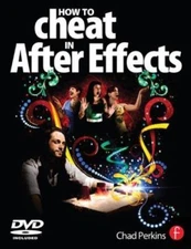 How to Cheat in After Effects by Chad Perkins