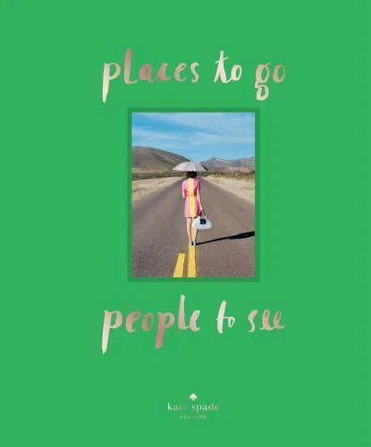 Kate Spade New York: Places to Go People to See by Kate Spade New York