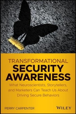 Transformational Security Awareness: What Neuroscientists, Storytellers, and Mar