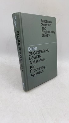 ENGINEERING DESIGN A Materials and Processing Approach George E. Dieter Hardc...