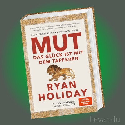 MUT   DAS GLÜCK IST MIT DEM TAPFEREN | RYAN HOLIDAY | Stoischen Tugenden 1