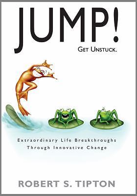 Jump! - Get Unstuck : Extraordinary Life Breakthroughs Innovative Change NEW