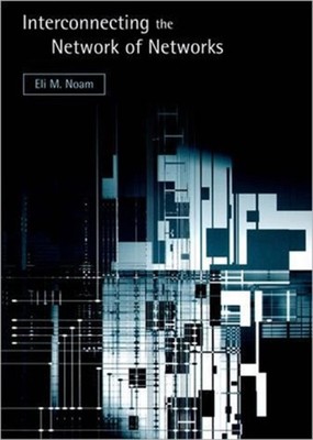 Interconnecting the Network of Networks Hardcover Eli M. Noam